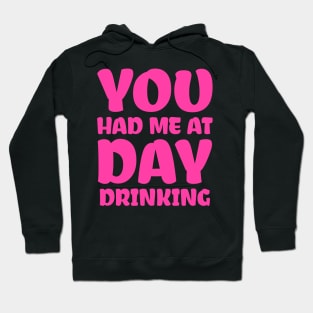 You Had Me At Day Drinking Hoodie